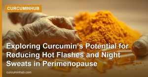 Exploring Curcumin’s Potential for Reducing Hot Flashes and Night Sweats in Perimenopause