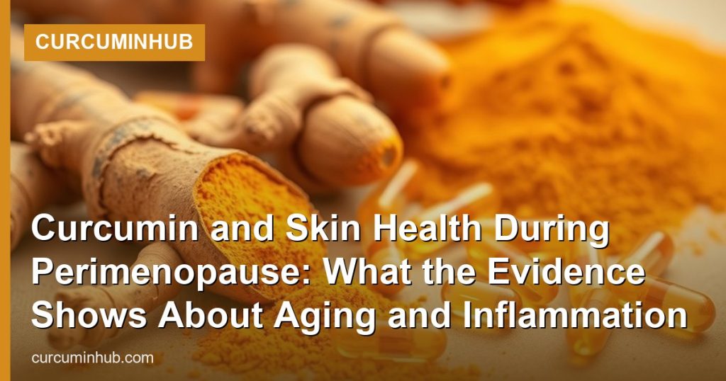 Curcumin and Skin Health During Perimenopause: What the Evidence Shows About Aging and Inflammation - CurcuminHub